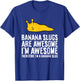 Banana Slugs are Awesome Therefore I'm a Banana Slug T-Shirt - T-Shirt | Royal