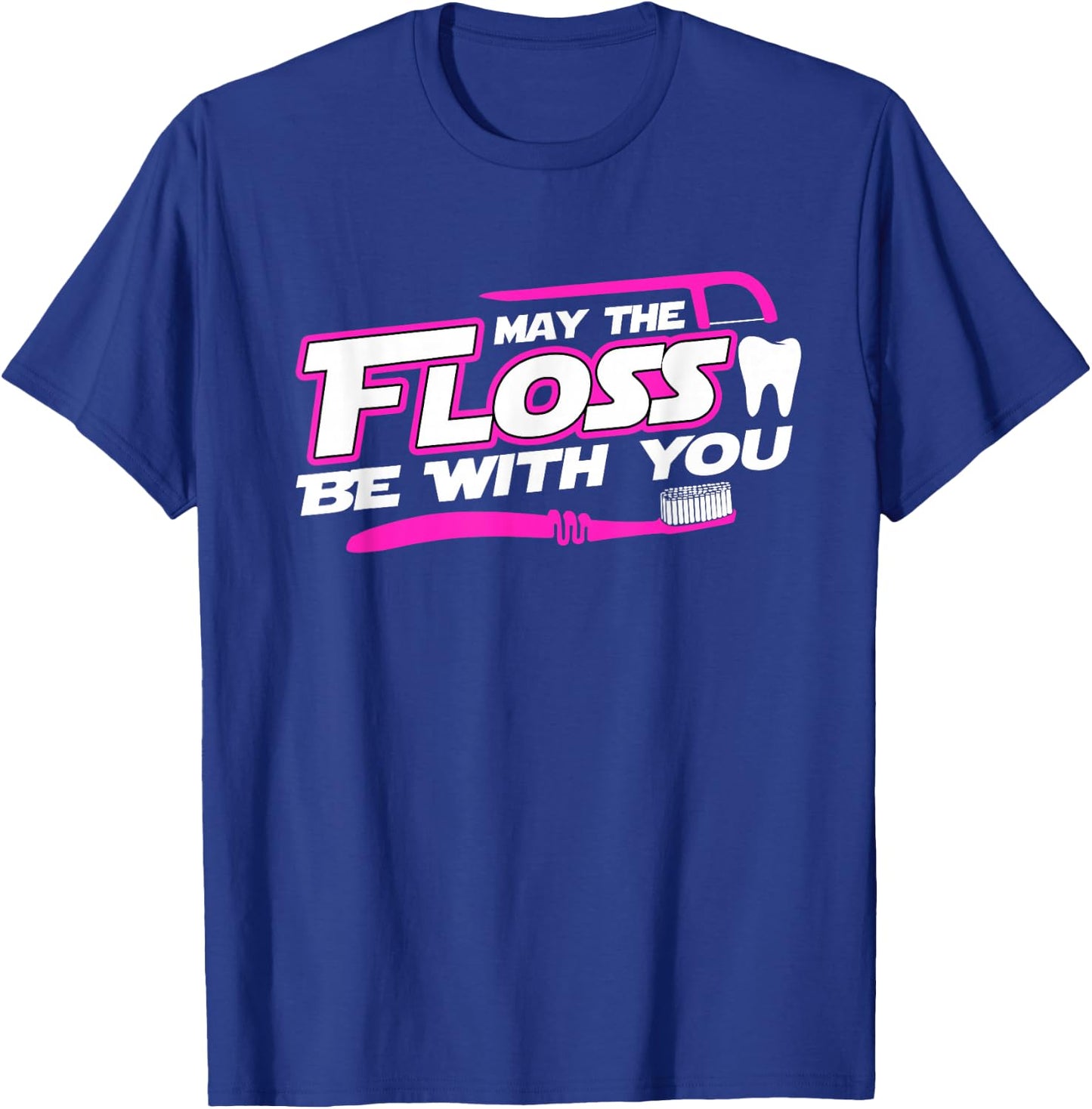 MAY THE FLOSS BE WITH YOU Funny Dental Hygienist Dentist T-Shirt - T-Shirt | Royal
