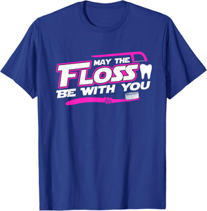MAY THE FLOSS BE WITH YOU Funny Dental Hygienist Dentist T-Shirt - T-Shirt | Royal