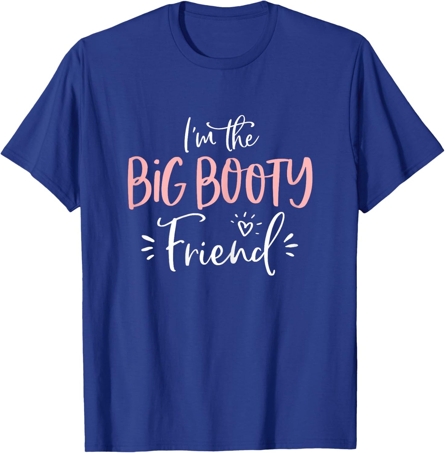 Big Booty Friend Funny Matching Group Bachelorette Party T-Shirt - T-Shirt | Royal