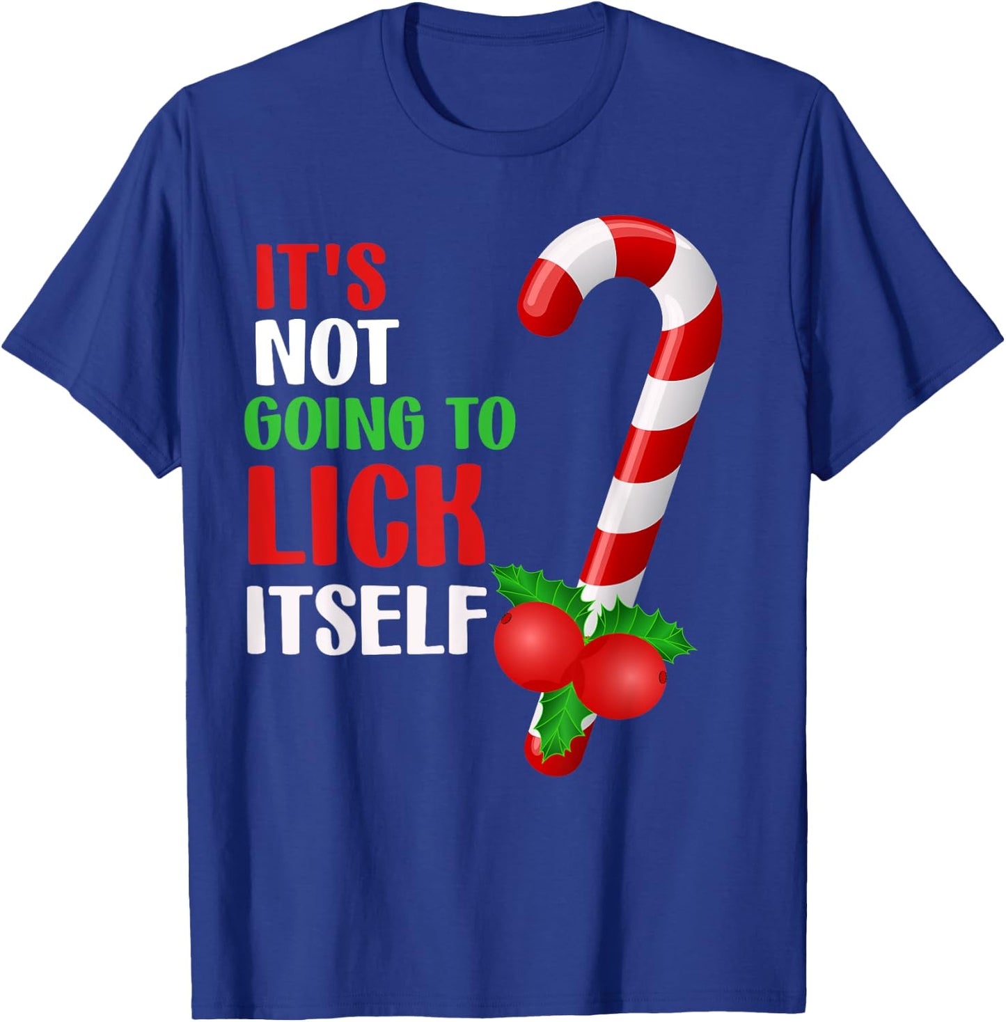 Christmas Funny Candy Canes It`s Not Going to Lick Itself T-Shirt - T-Shirt | Royal