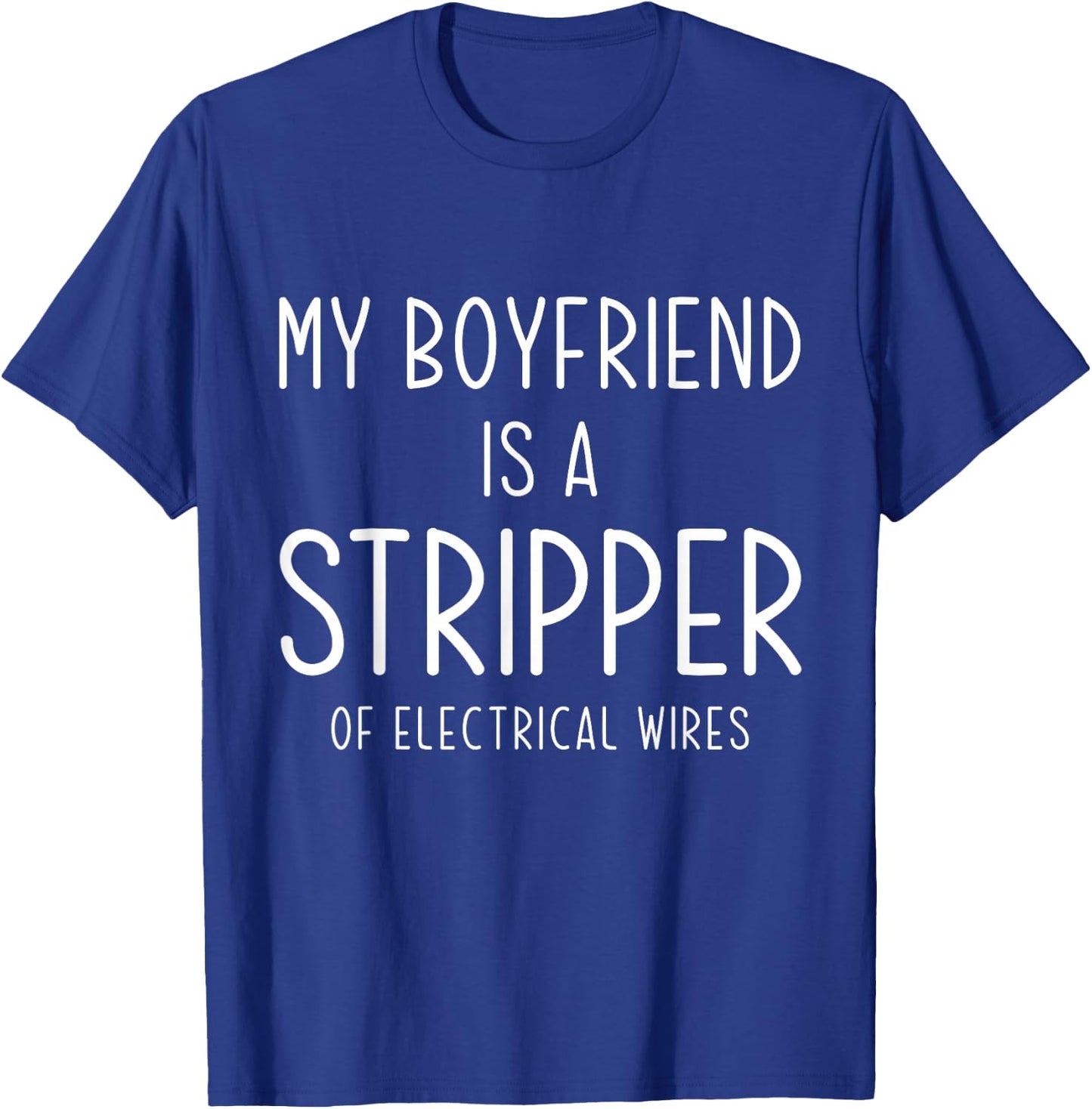 Funny Electrician Girlfriend My Boyfriend Is A Stripper Joke T-Shirt - T-Shirt | Royal