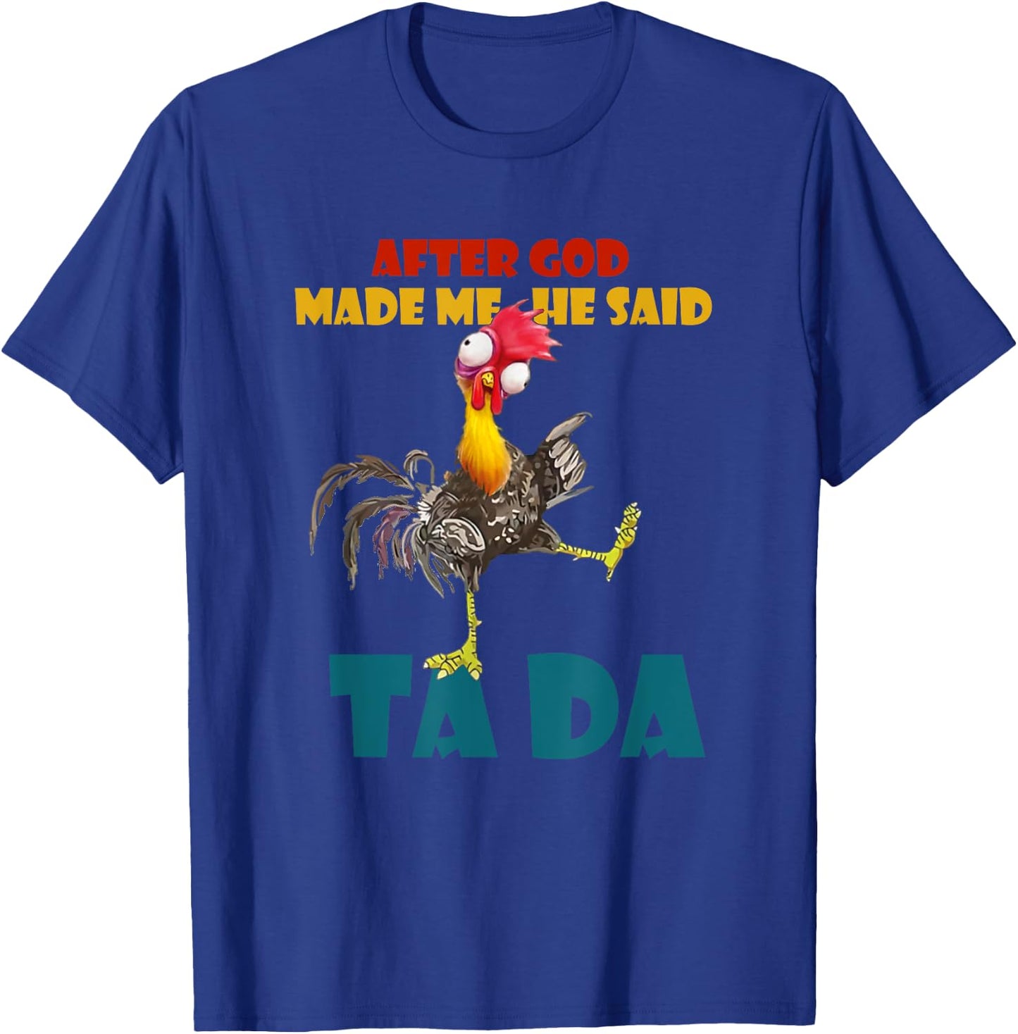 Funny Chicken Outfits, After God Made Me He Said Tada T-Shirt - T-Shirt | Royal