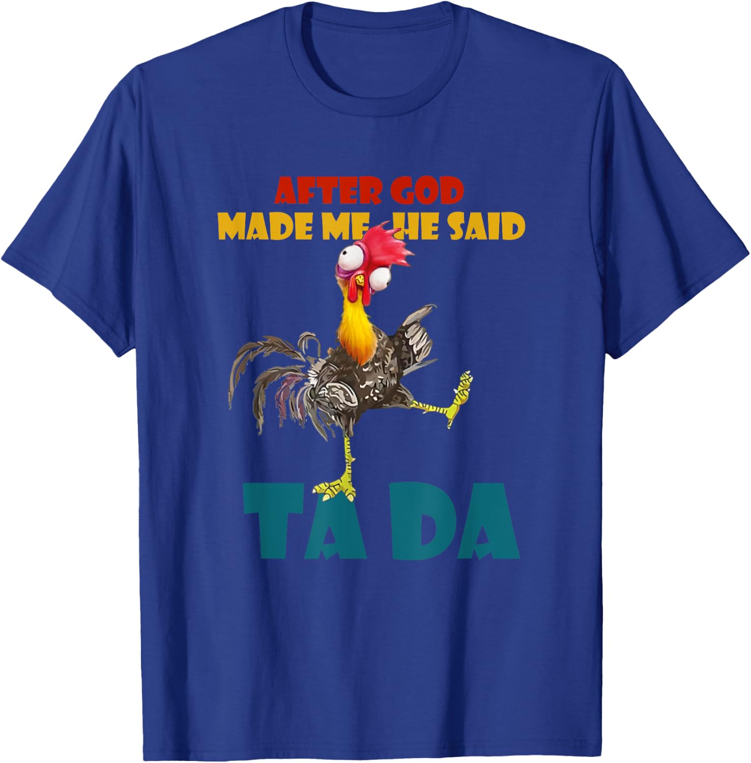Funny Chicken Outfits, After God Made Me He Said Tada T-Shirt - T-Shirt | Royal