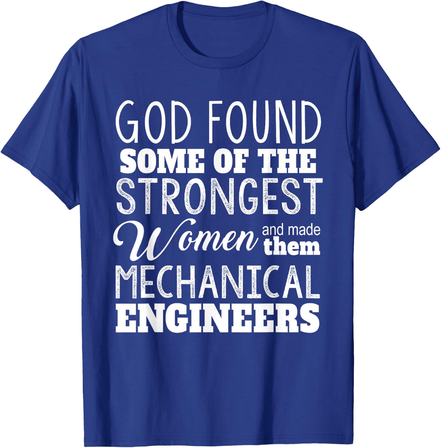 Mechanical Engineer Funny - God Found Strongest Women T-Shirt - T-Shirt | Royal