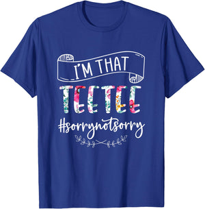 I'm That Teetee Sorry Not Sorry Shirt T-Shirt - T-Shirt | Royal