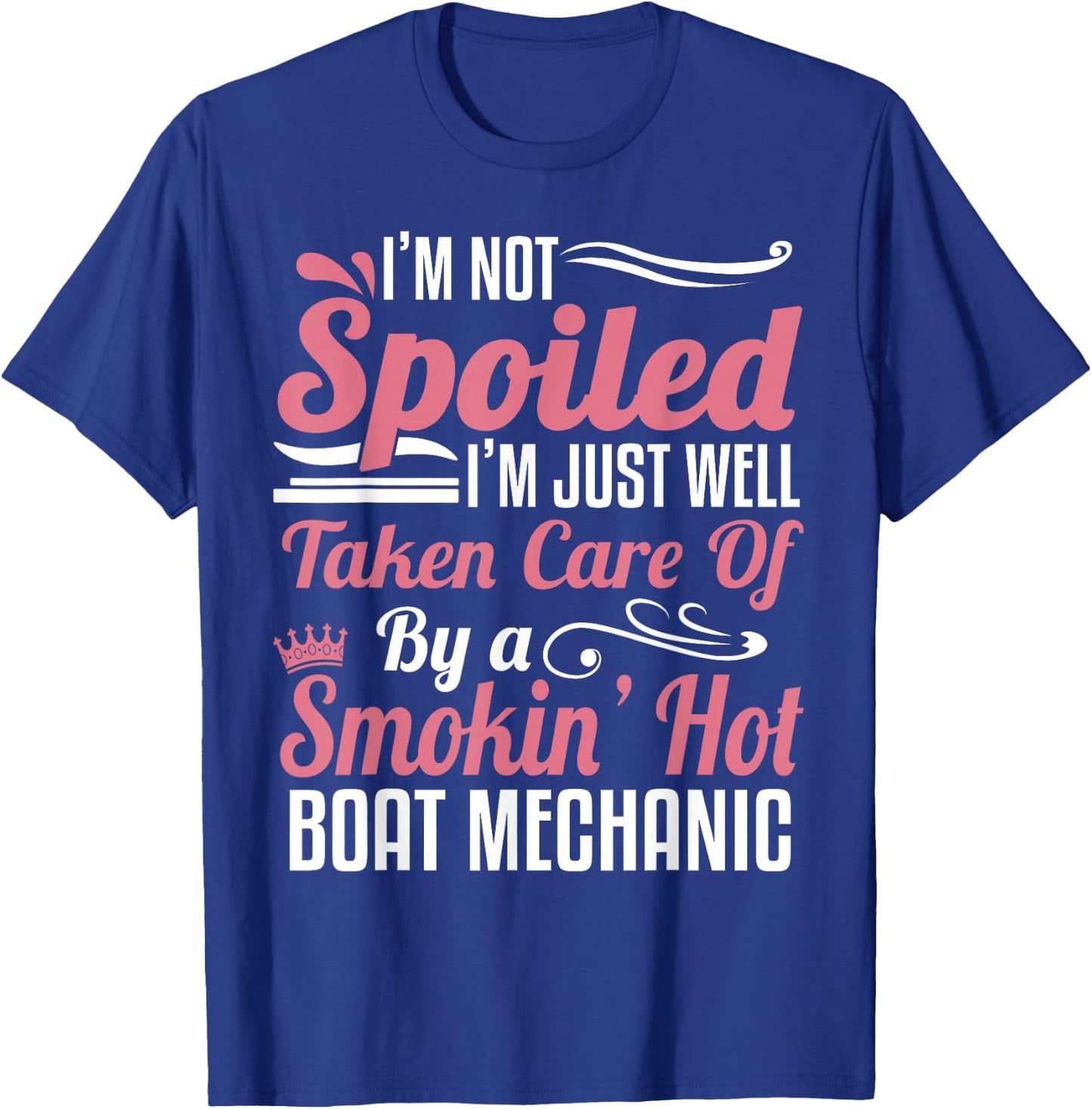 Boat Mechanic Wife - I'm Not Spoiled T-Shirt - T-Shirt | Royal