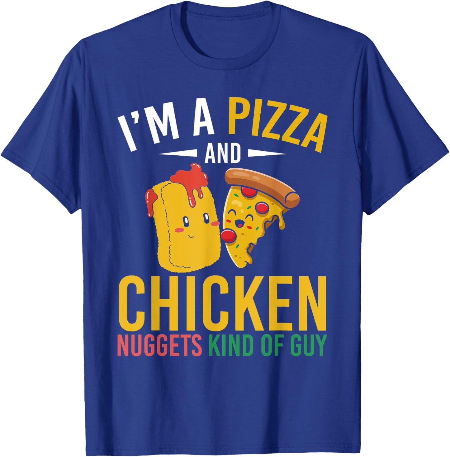 Im A Pizza And Chicken Nuggets Kind Of Guy Chicken Nugget T-Shirt - T-Shirt | Royal