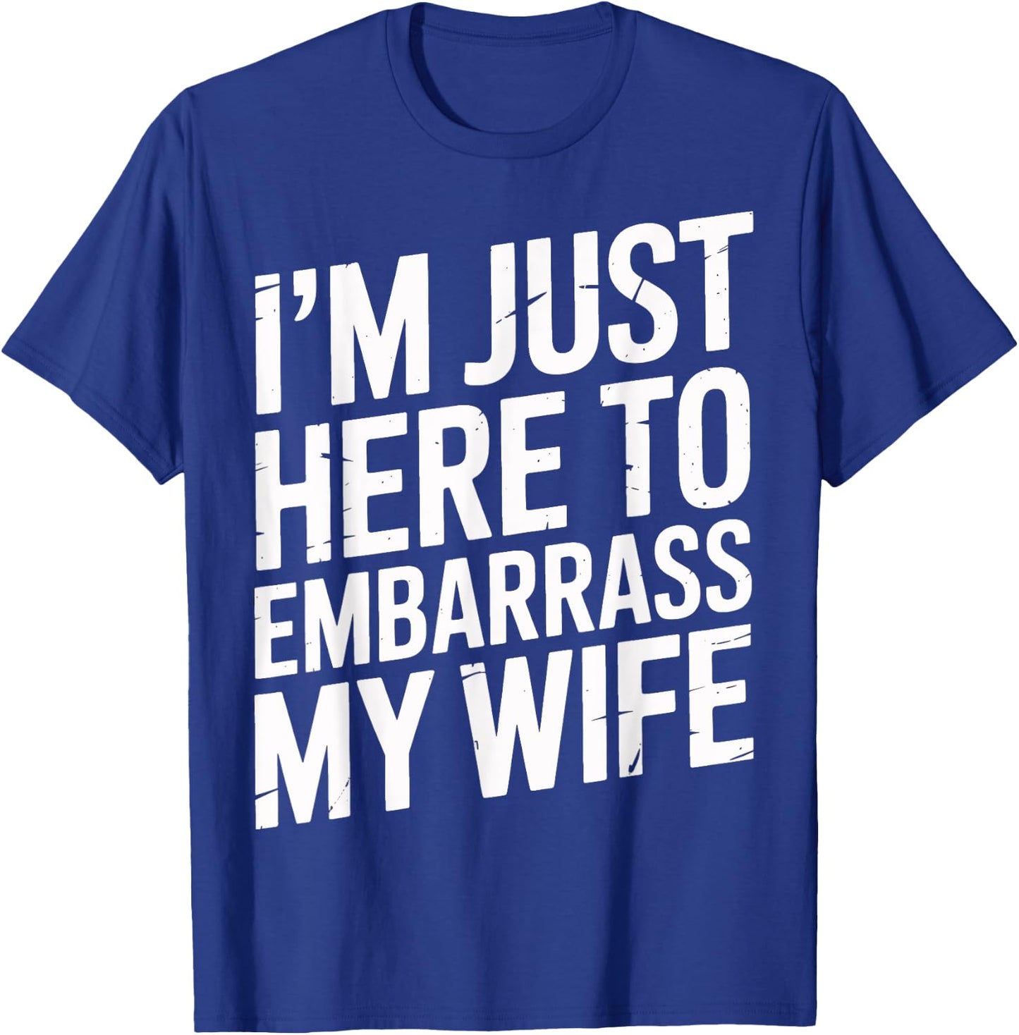 I'm Just Here To Embarrass My Wife Family Gathering Men's T-Shirt - T-Shirt | Royal