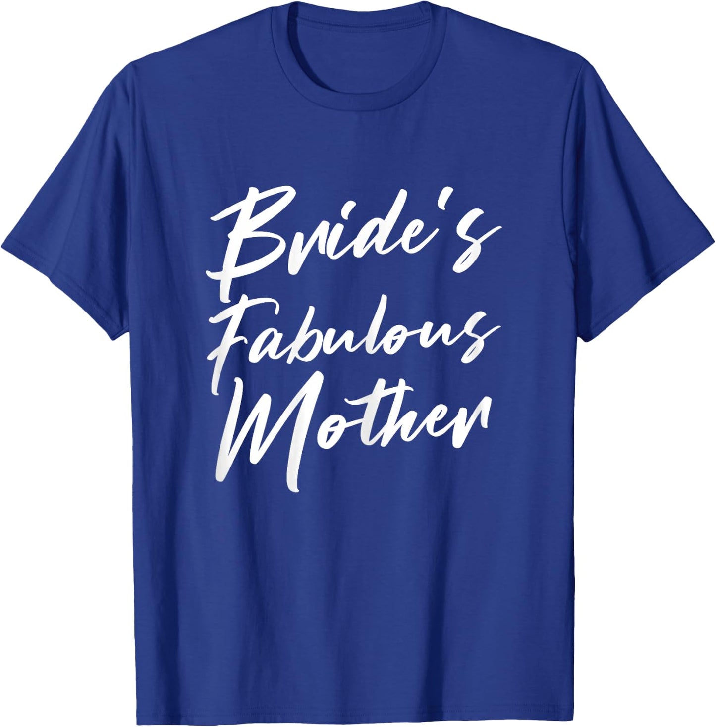Bride's Fabulous Mother Mom Of The Bride To Be Wedding T-Shirt - T-Shirt | Royal