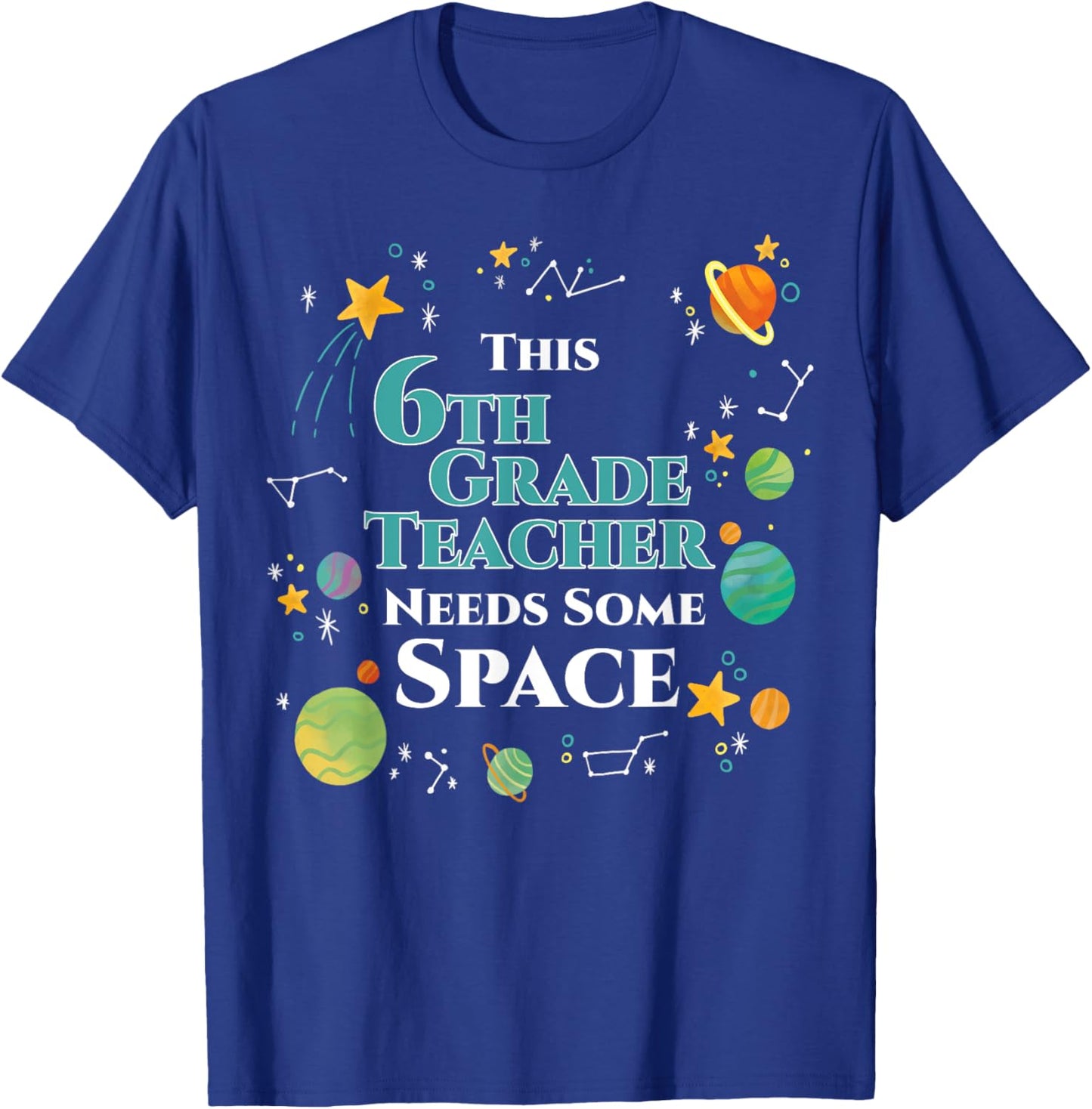 This 6th Grade Teacher Needs Some Space Funny Planet Science Women T-Shirt - T-Shirt | Royal