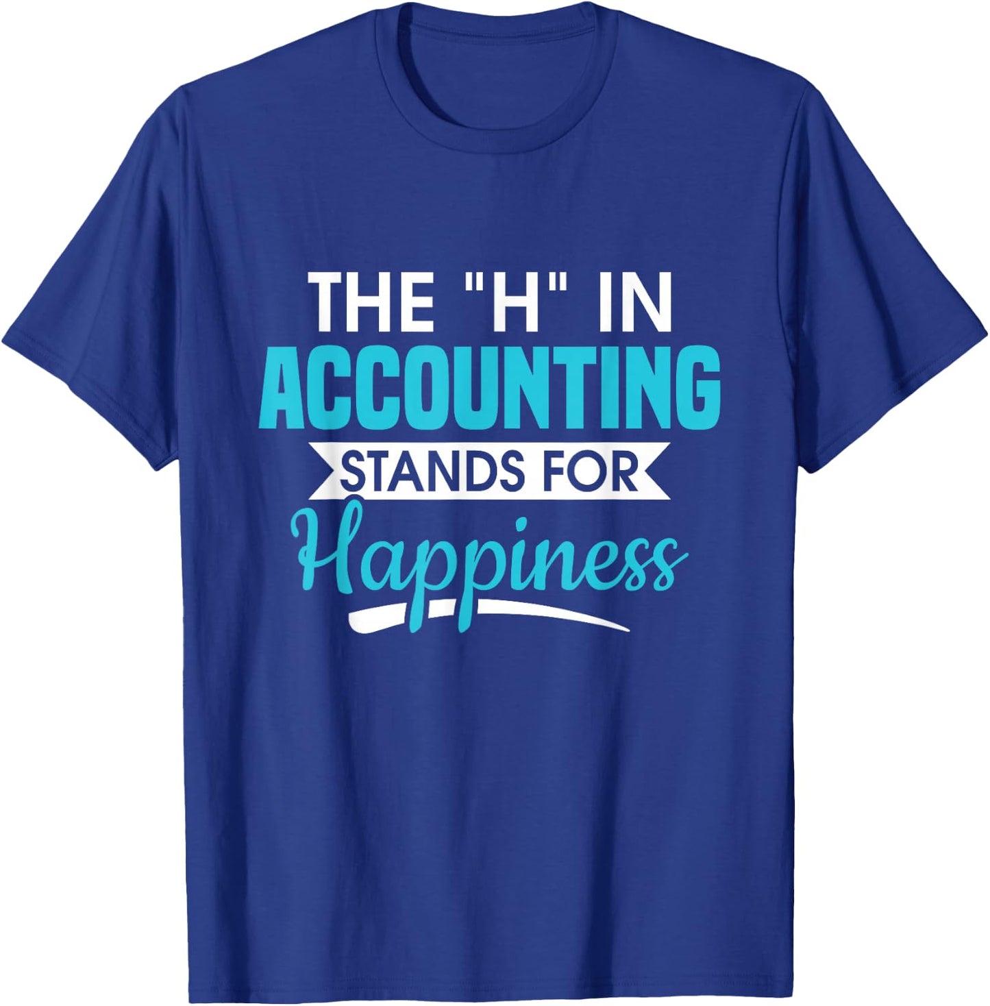H In Accounting stands for happiness accountant accountant T-Shirt - T-Shirt | Royal