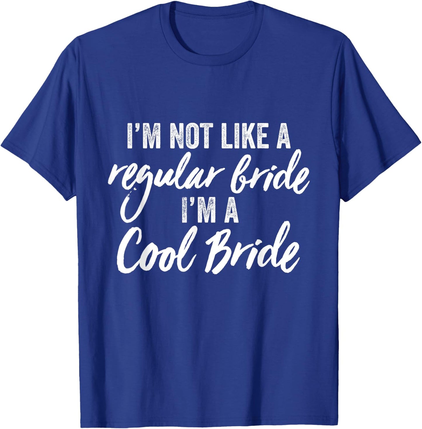 I'm Not a Regular Bride I'm A Cool Bride Marriage Wedding T-Shirt - T-Shirt | Royal