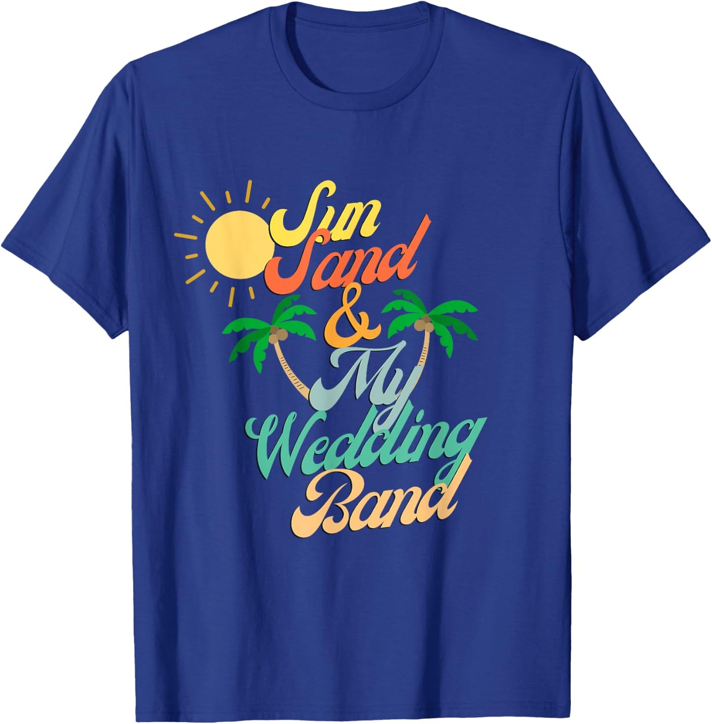 Sun Sand & My Wedding Band Beach Bride Honeymoon Couples Men Women T-Shirt - T-Shirt | Royal