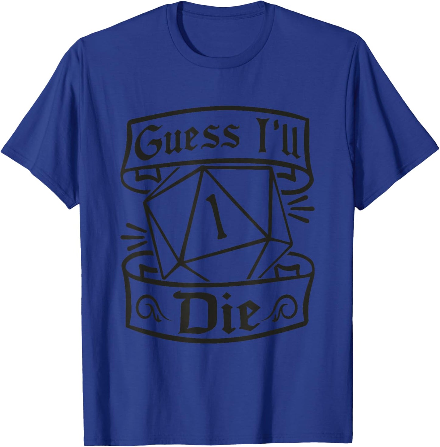 Guess Ill Die D20 Dice Tabletop Role Playing Gamer Meme T-Shirt - T-Shirt | Royal
