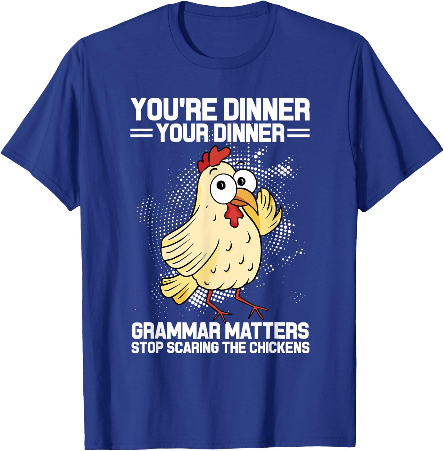 You're Dinner Your Dinner Grammar Matters Grammar T-Shirt - T-Shirt | Royal