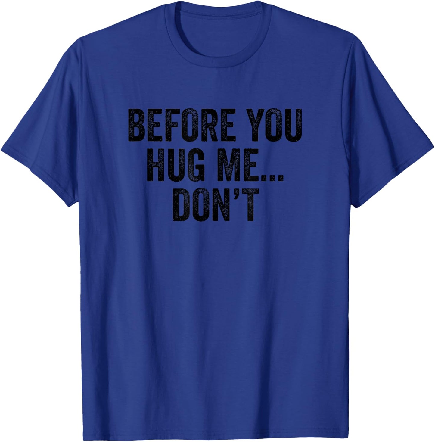 Before You Hug Me Don't I don't like hugs funny anti hug T-Shirt - T-Shirt | Royal