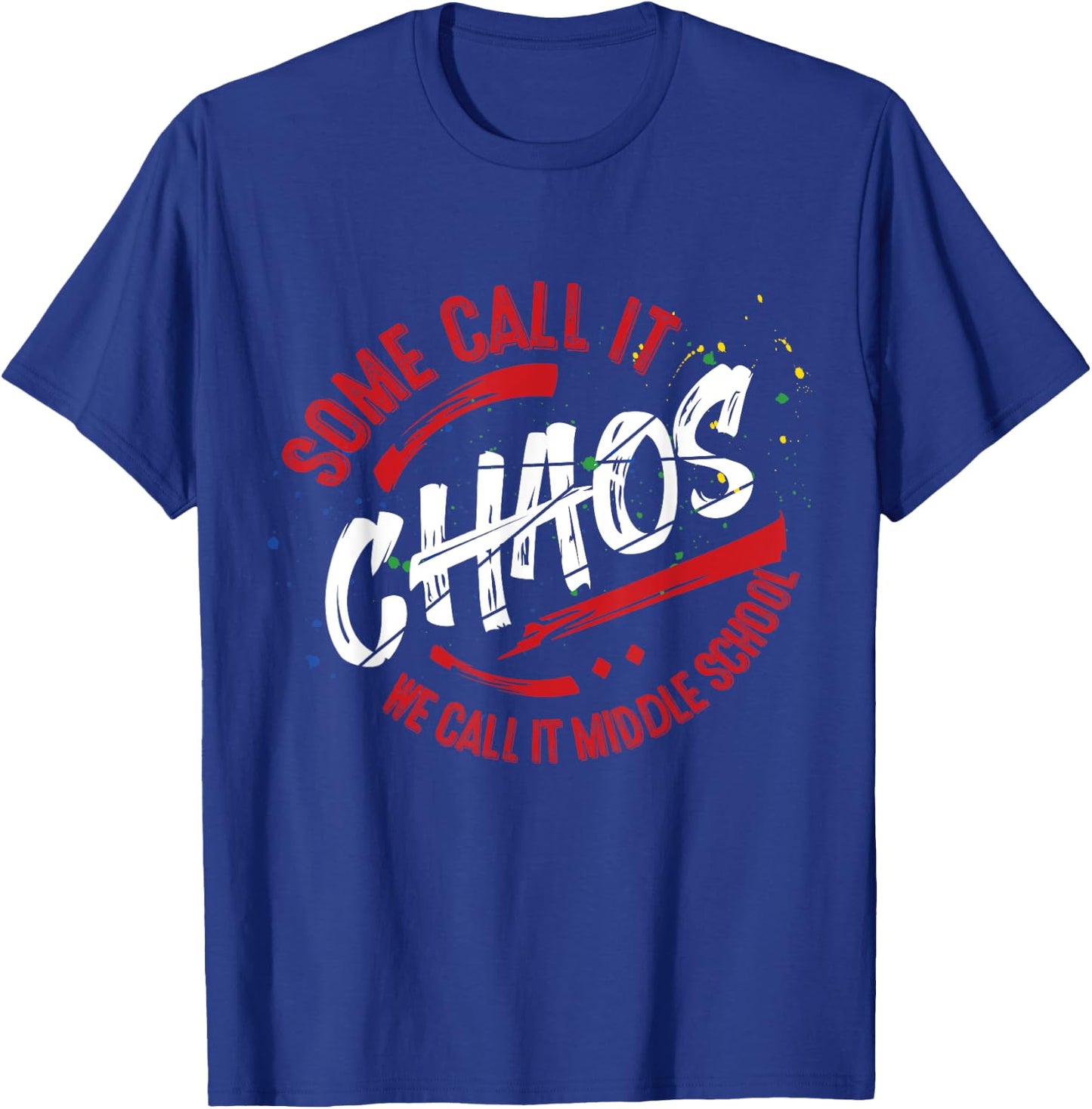 Middle School T shirt 6th 7th 8th Team Teacher Gift Chaos T-Shirt - T-Shirt | Royal