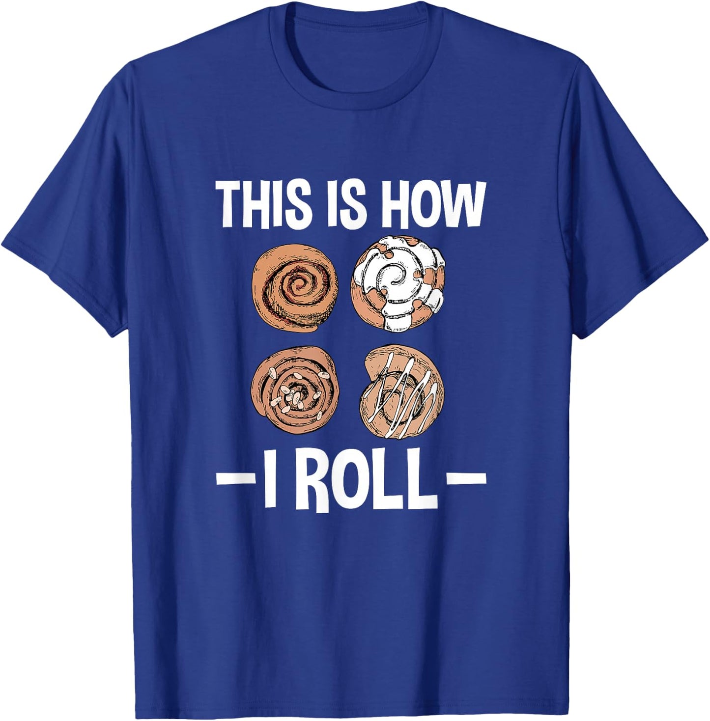 This Is How I Roll, Funny Cinnamon Roll Lover T-Shirt - T-Shirt | Royal