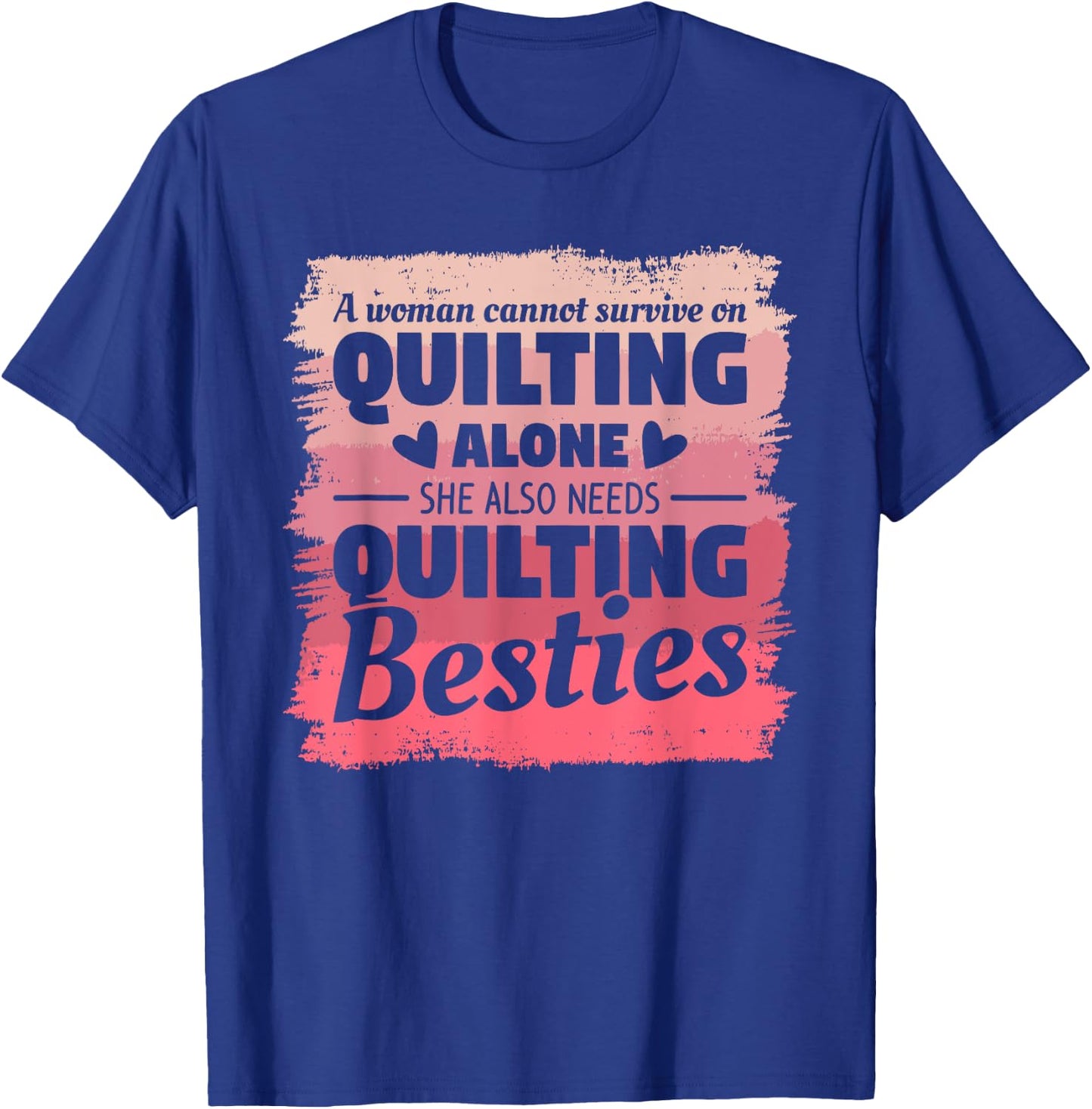 A Woman Cannot Survive On Quilting Alone Quilter Seamstress T-Shirt - T-Shirt | Royal