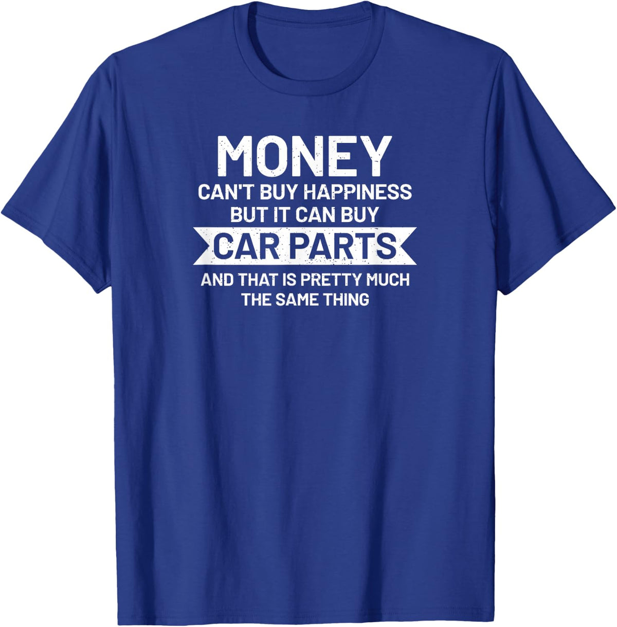 Money can't buy happiness but it can buy Car Parts Garage T-Shirt - T-Shirt | Royal
