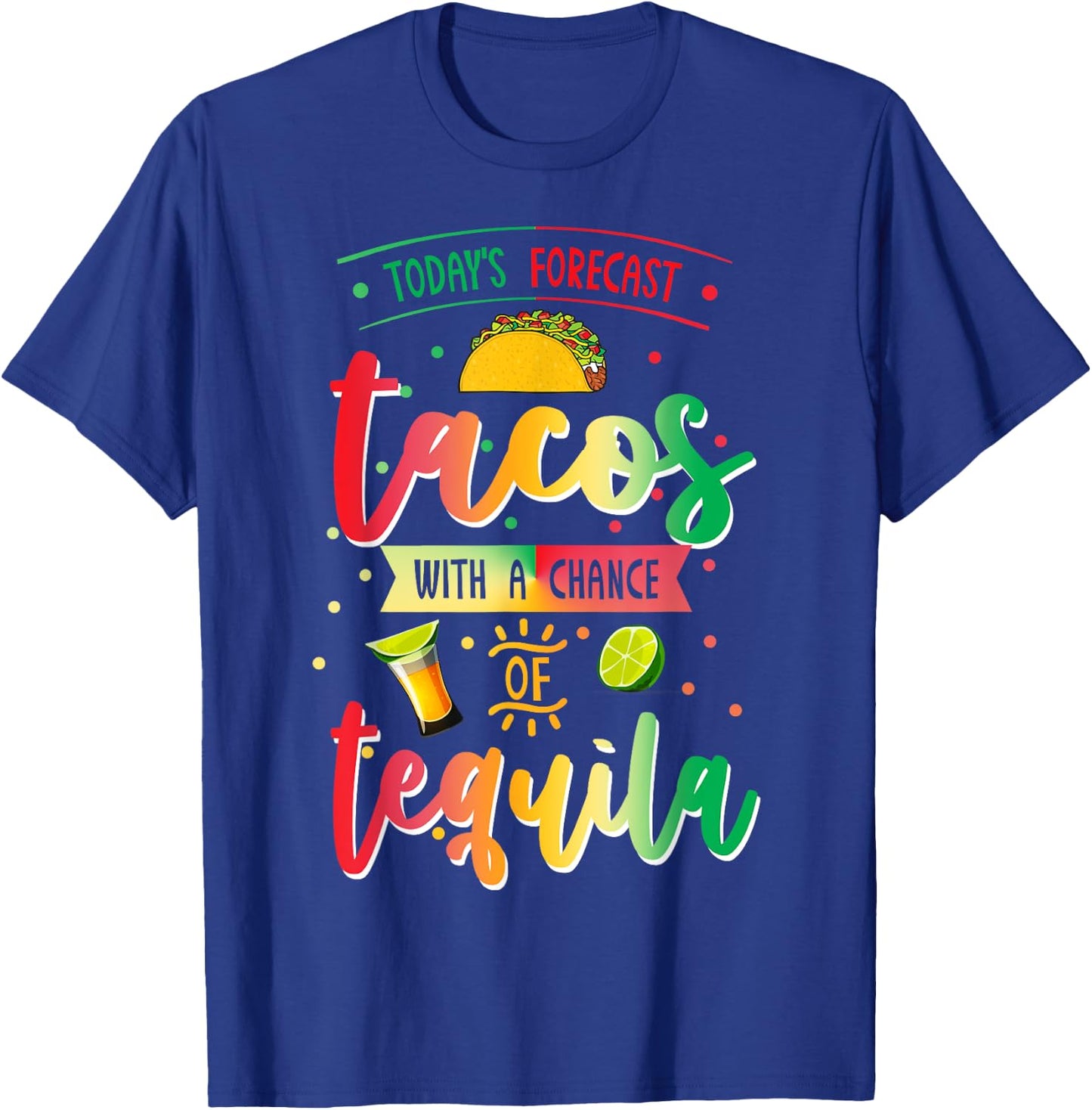 Todays Forecast Tacos With A Chance Of Tequila Cinco De Mayo T-Shirt - T-Shirt | Royal