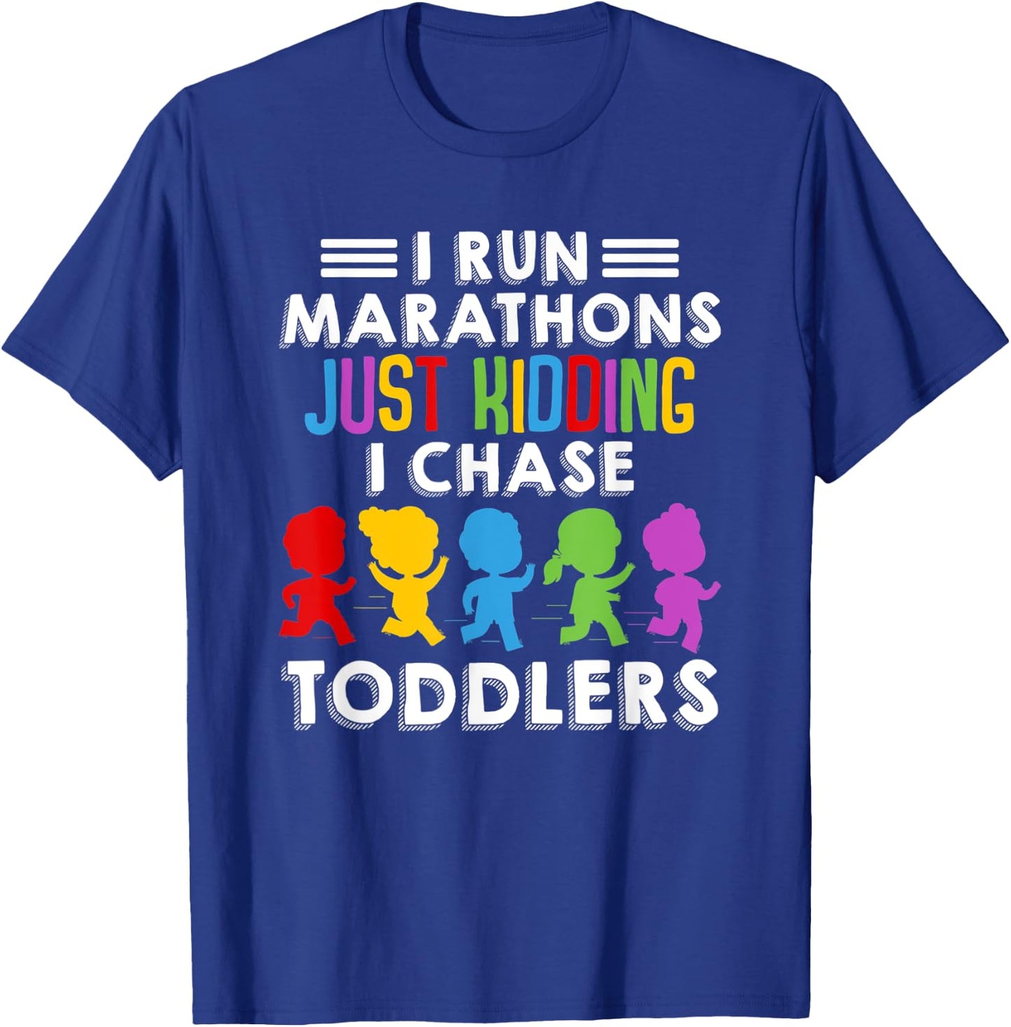 I Run Marathon Just Kidding I Chase Toddlers Funny Teacher T-Shirt - T-Shirt | Royal