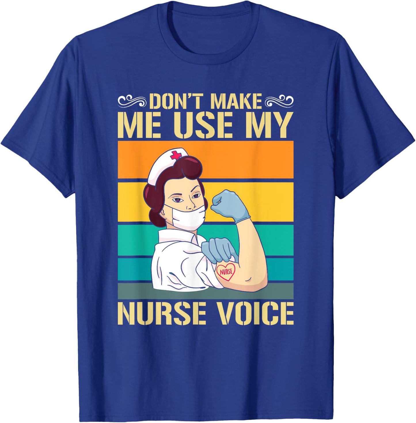 Dont Make Me Use My Nurse Voice Nurse T-Shirt - T-Shirt | Royal