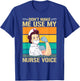 Dont Make Me Use My Nurse Voice Nurse T-Shirt - T-Shirt | Royal