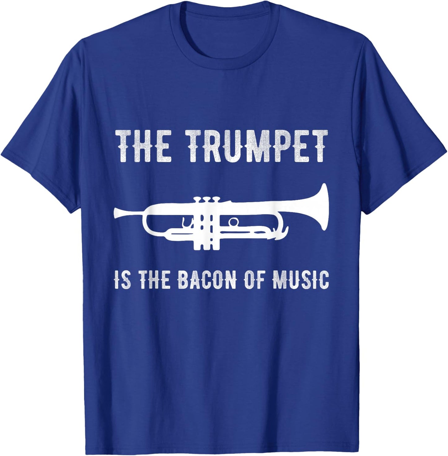 The Trumpet is The Bacon of Music Funny Player Musician Joke T-Shirt - T-Shirt | Royal