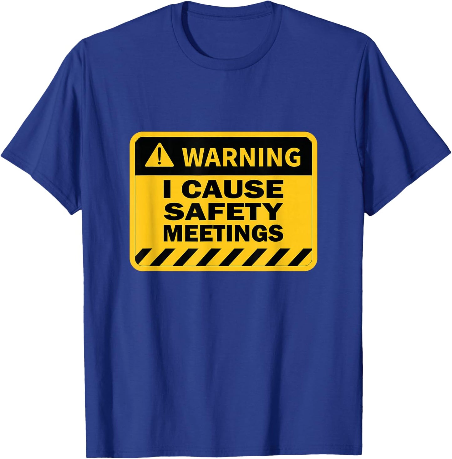 I Cause Safety Meetings Funny Workplace T-Shirt - T-Shirt | Royal