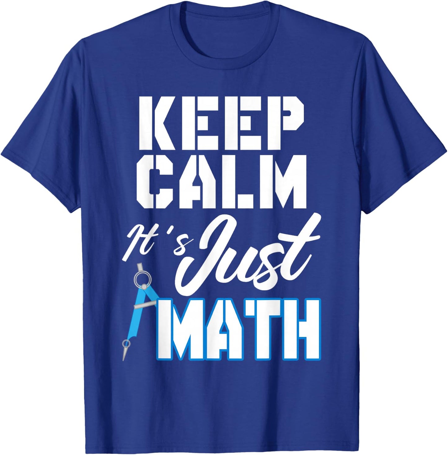 Keep Calm It's Just Math T-Shirt - T-Shirt | Royal
