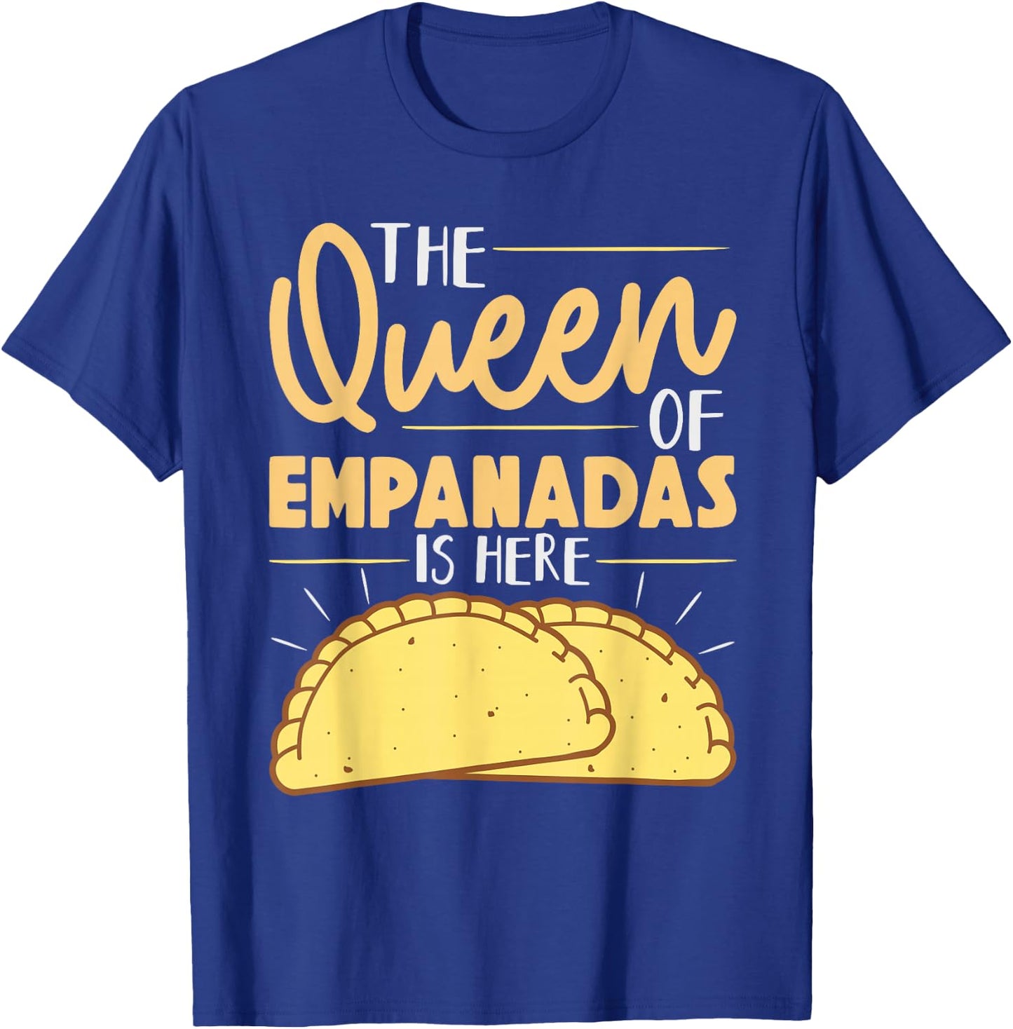The Queen Of Empanadas is Here Mexican Mexico Food Empanada T-Shirt - T-Shirt | Royal