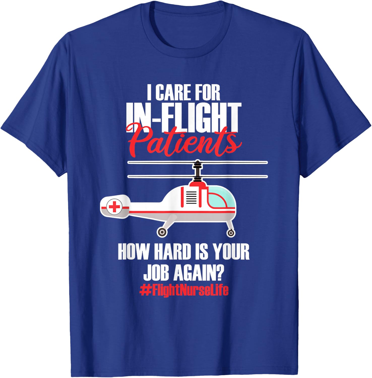 Flight Nurse Helicopter Nursing Aeromedical Evacuation T-Shirt - T-Shirt | Royal