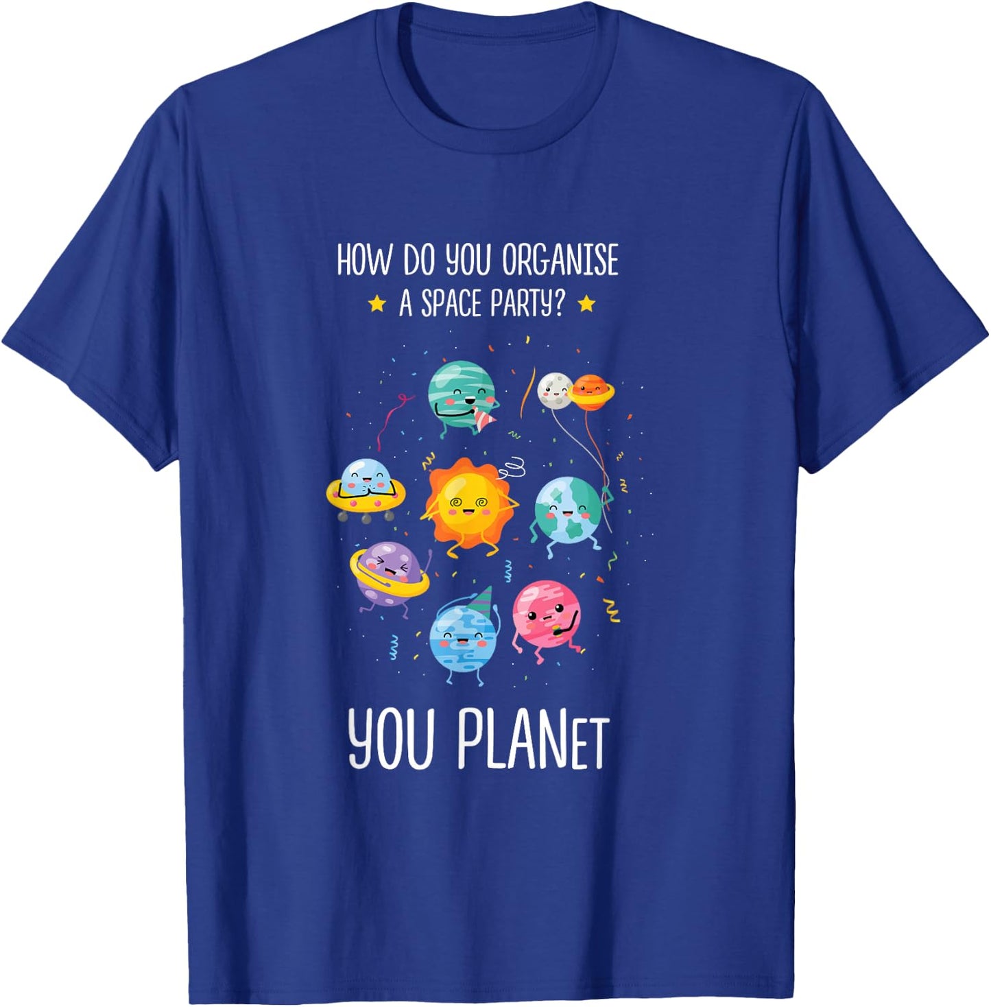 How do you organize a space party you planet Astronomy Space T-Shirt - T-Shirt | Royal
