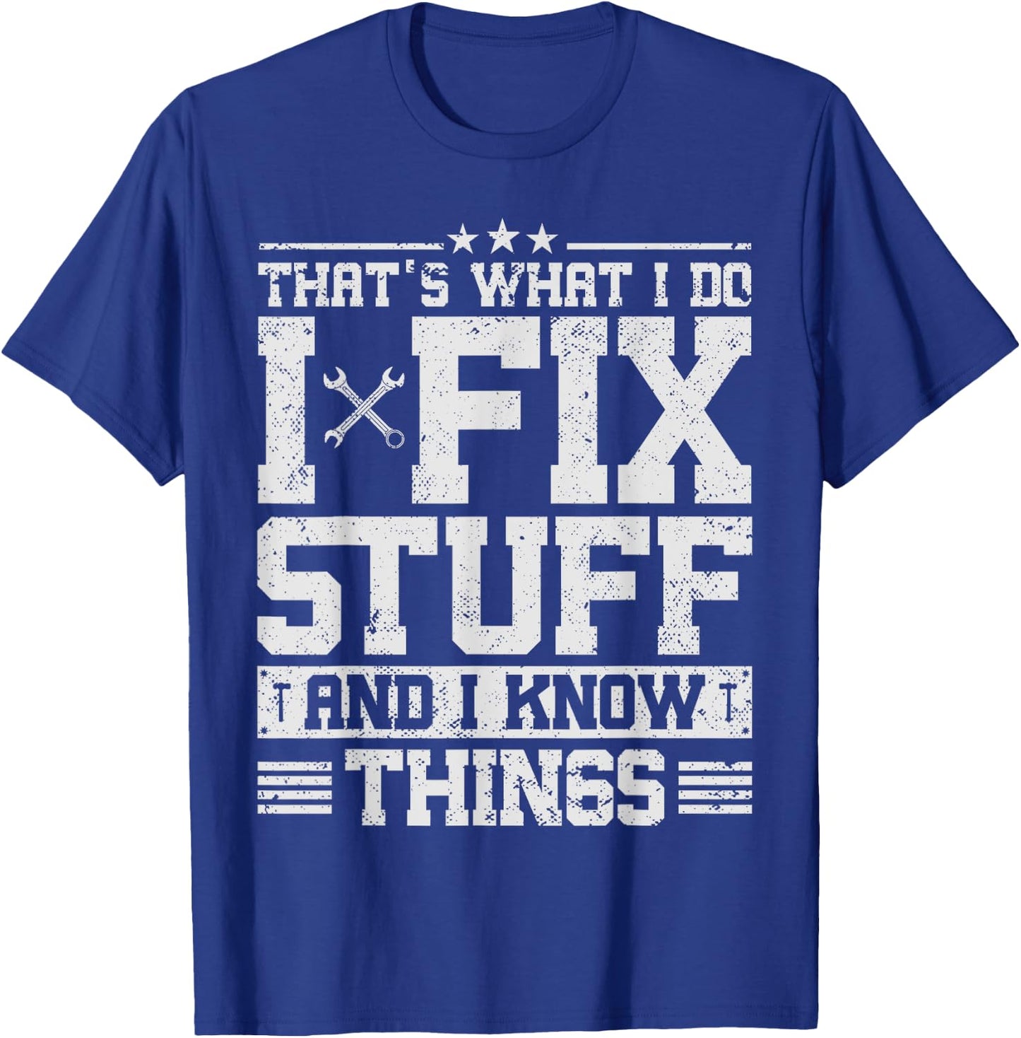 That's What I Do I Fix Stuff And I Know Things Funny Saying T-Shirt - T-Shirt | Royal