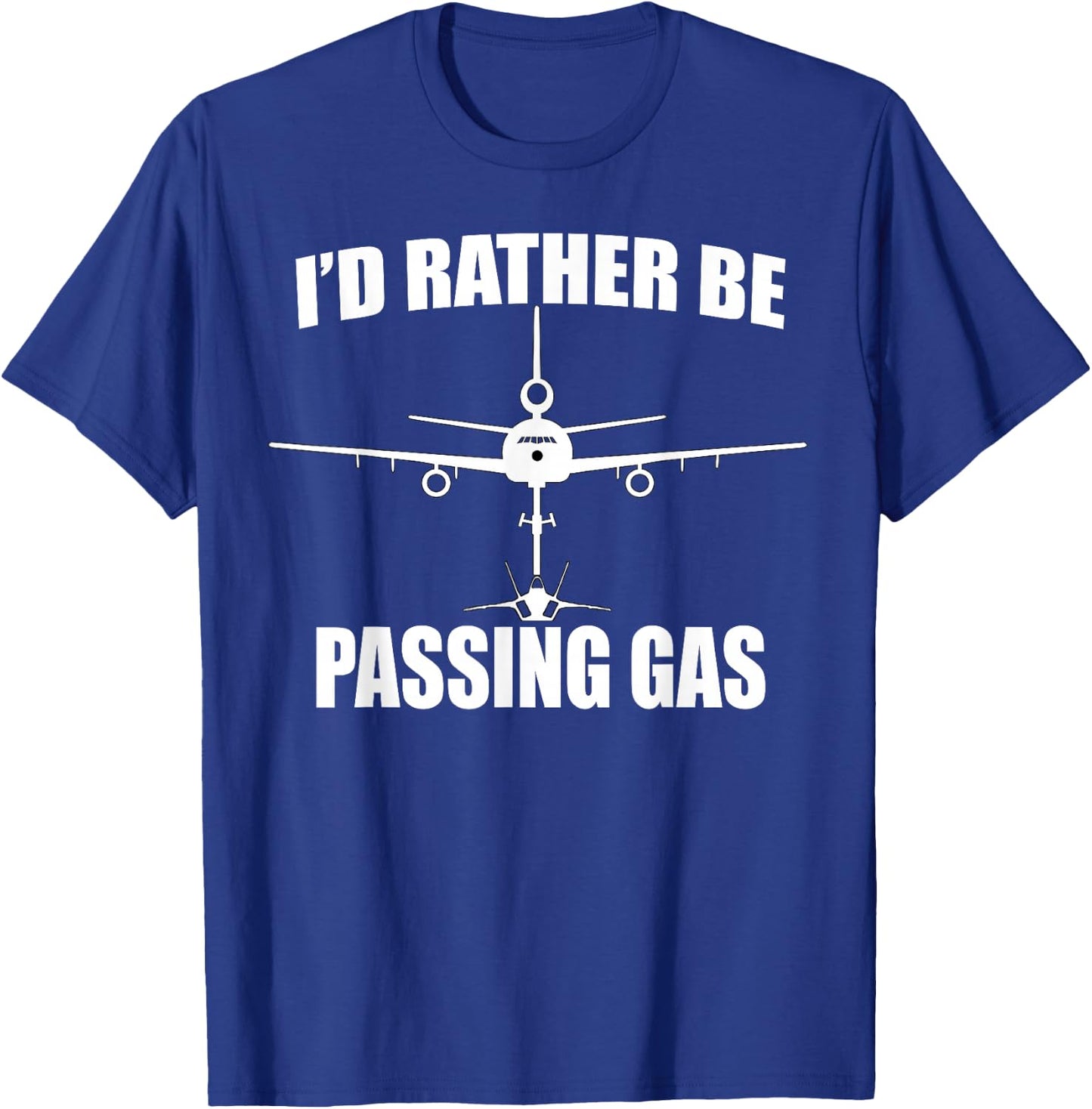 I'd Rather Be Passing Gas T Shirt- KC10 F22 Funny Aviation T-Shirt - T-Shirt | Royal