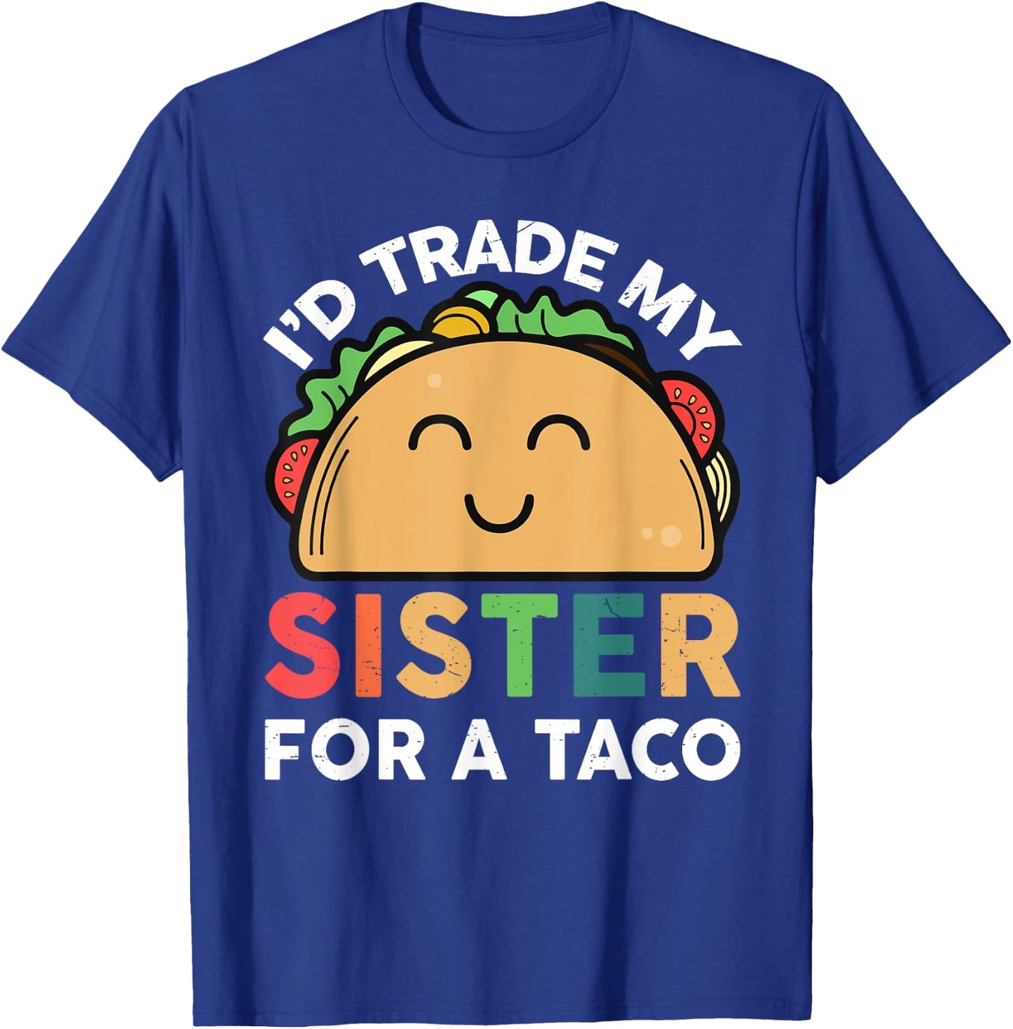 Taco Shirt I'd trade my sister for a taco Cinco de Mayo T-Shirt - T-Shirt | Royal
