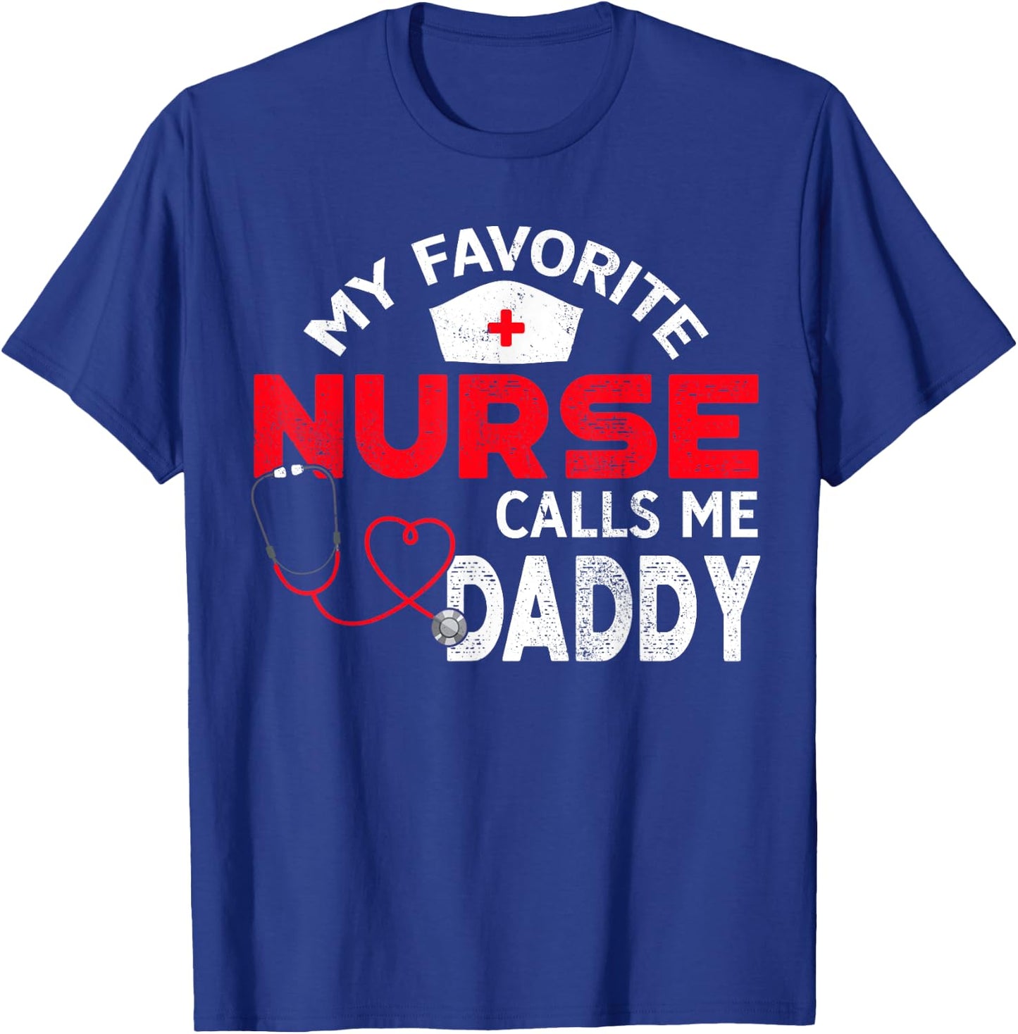 My Favorite Nurse Calls Me Daddy Fathers Day Nursing T-Shirt - T-Shirt | Royal
