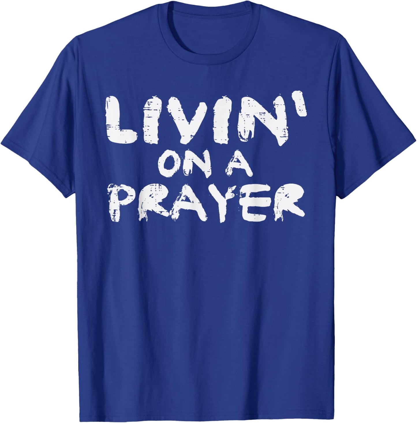 Livin On Prayer God Jesus Religious Christian Men Women Kids T-Shirt - T-Shirt | Royal