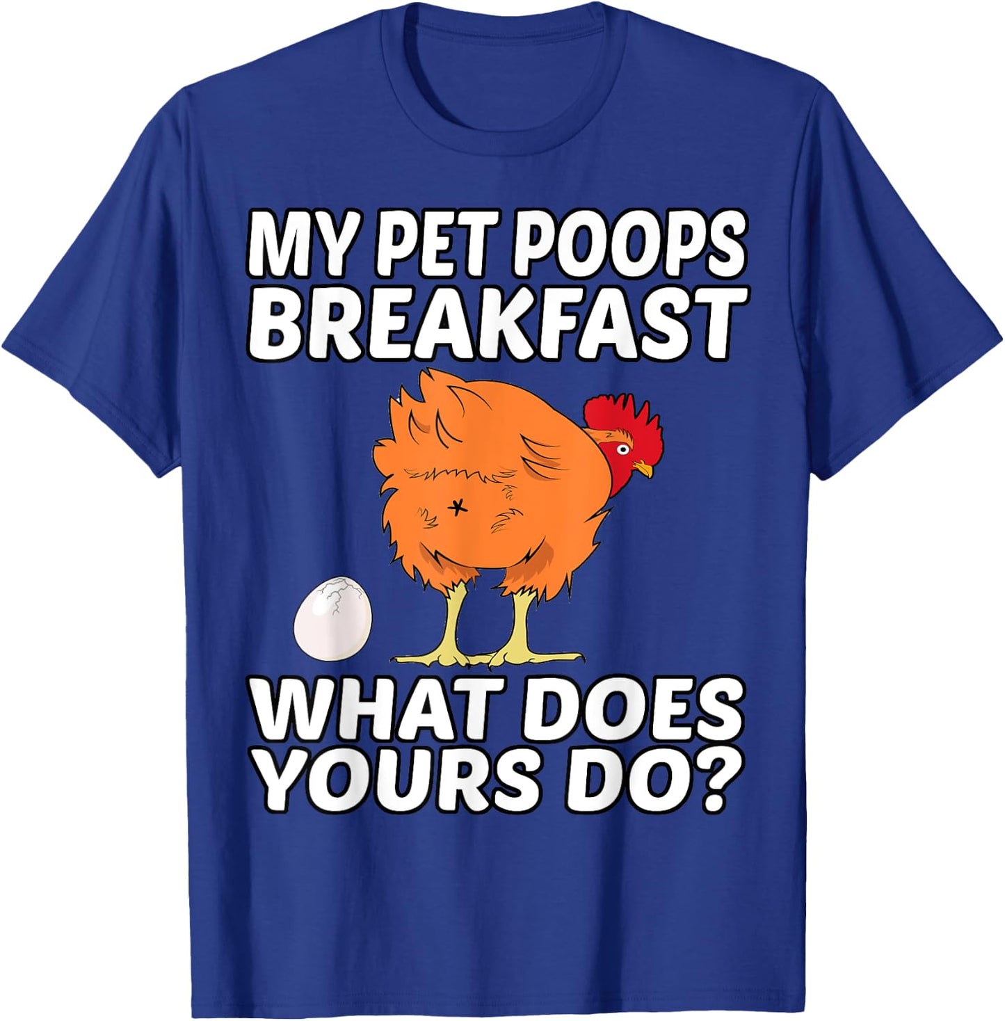 Chicken Pet - My Pet Poops Breakfast. What Does Yours Do? T-Shirt - T-Shirt | Royal
