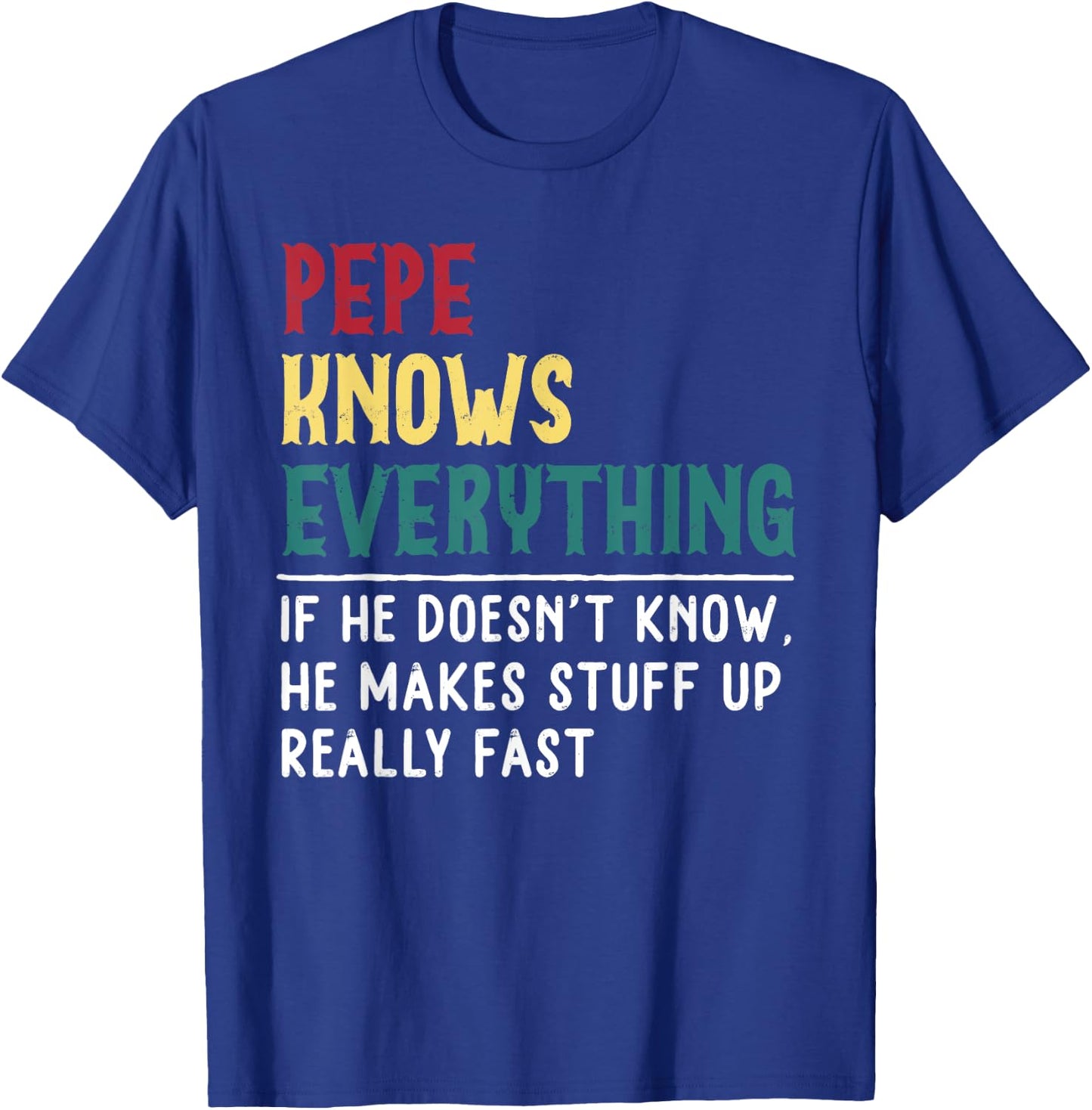 Pepe Know Everything Fathers Day for funny grandpa Pepe T-Shirt - T-Shirt | Royal