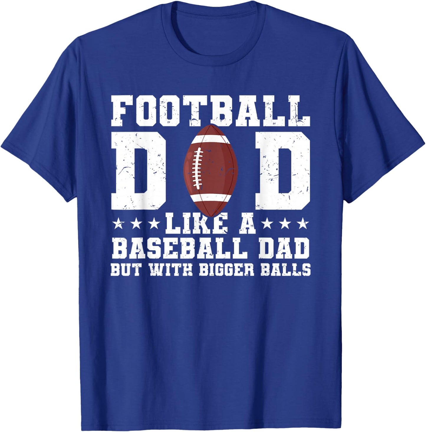 Football Dad Like A Baseball Dad But with Bigger Balls T-Shirt - T-Shirt | Royal