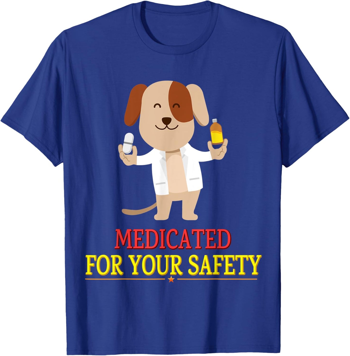 Medicated For Your Safety Cute Joke Novelty T-Shirt - T-Shirt | Royal