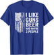 I Like Guns Beer & Maybe 3 People - Funny Drinking Gun Joke T-Shirt - T-Shirt | Royal