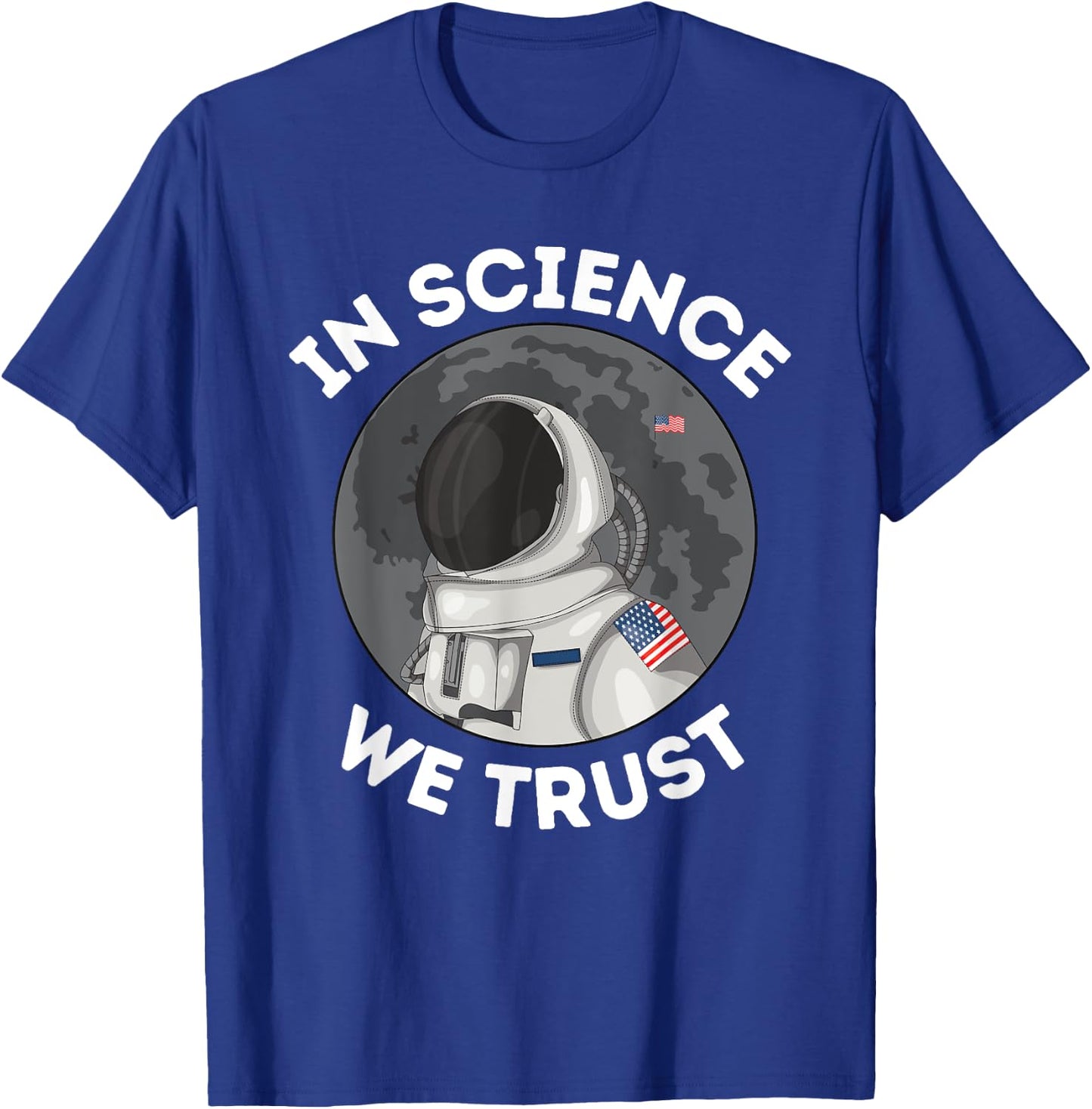 In Science We Trust - Astronaut Humanist Atheist Atheism T-Shirt - T-Shirt | Royal