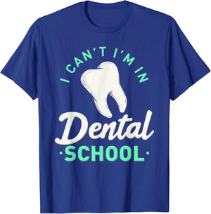 I Can't I'm In Dental School Gift Funny Future Dentist T-Shirt - T-Shirt | Royal