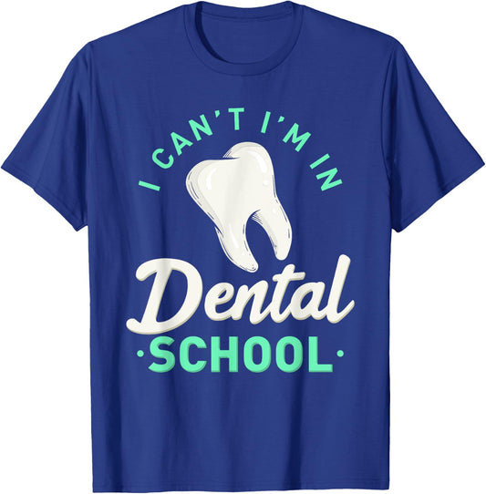 I Can't I'm In Dental School Gift Funny Future Dentist T-Shirt - T-Shirt | Royal