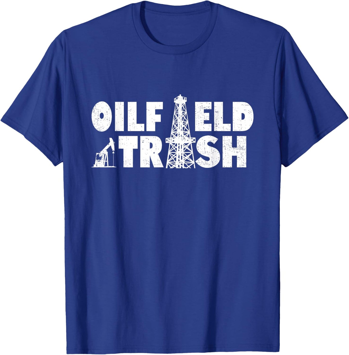Oil Rig Oil Field Trash Oildrilling Man Oilfield Worker T-Shirt - T-Shirt | Royal