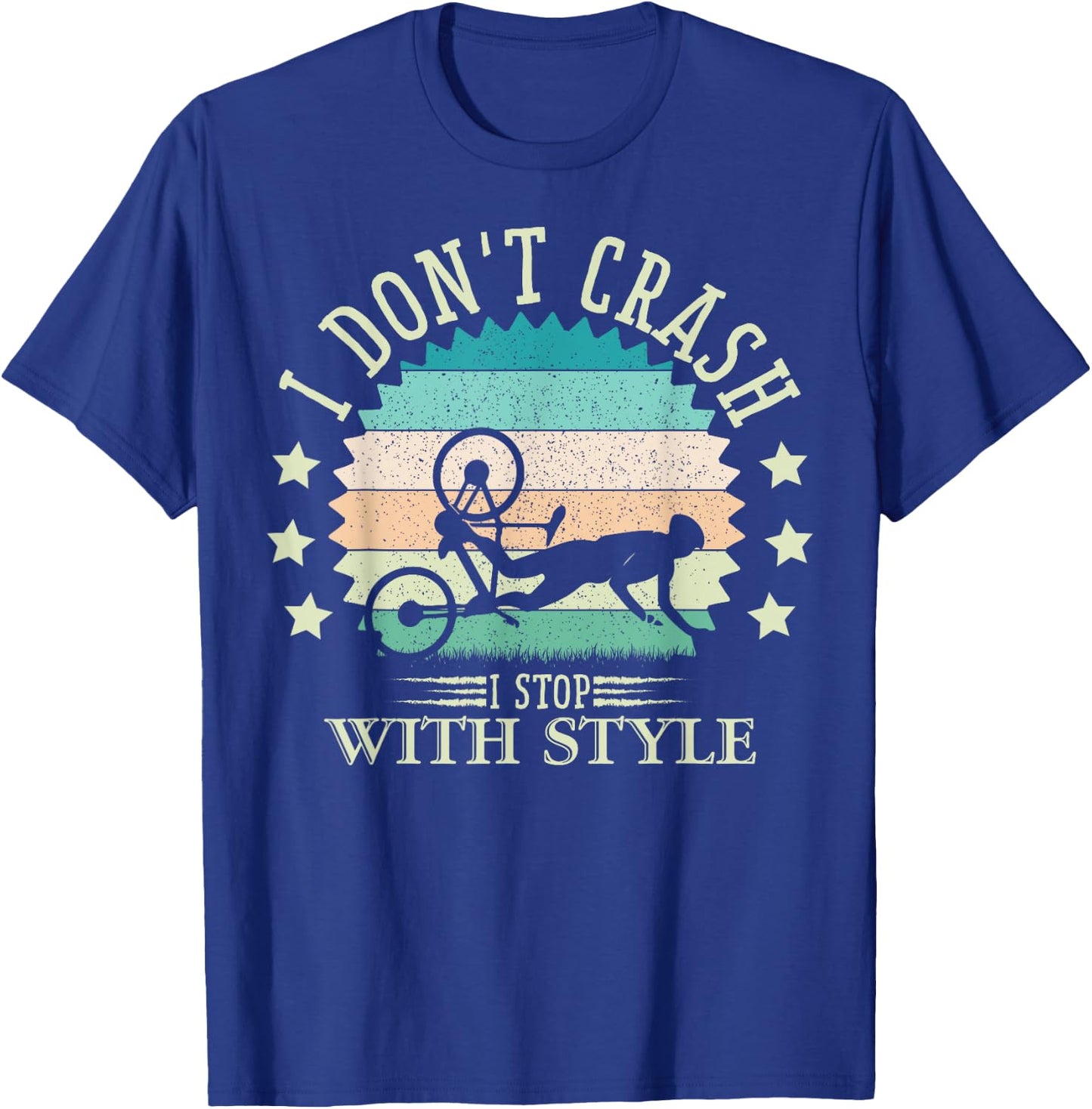 I Don't Crash I Stop With Style Biker Funny Bicycle Cycling T-Shirt - T-Shirt | Royal